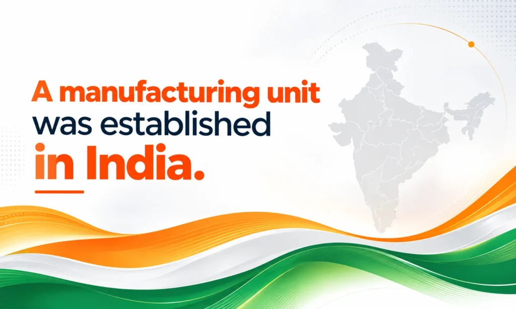 A manufacturing unit was established in Pant Nagar India.