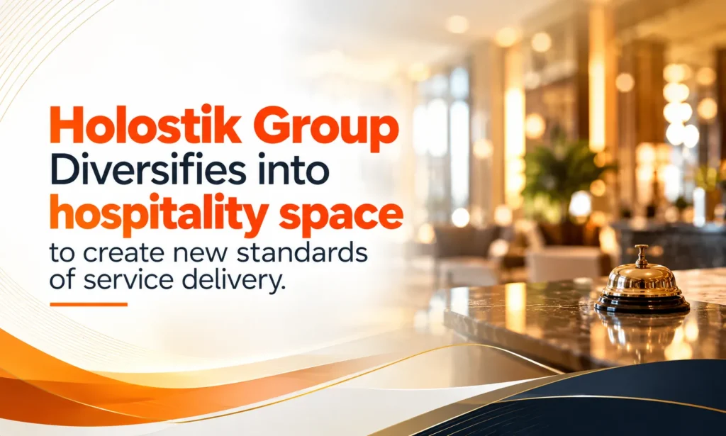 Holostik Group Diversifies into hospitality space to create new standards of service delivery.